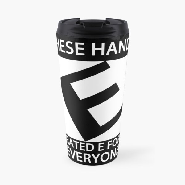 'Dese Hands: Rated E for Everybody! Travel Mug