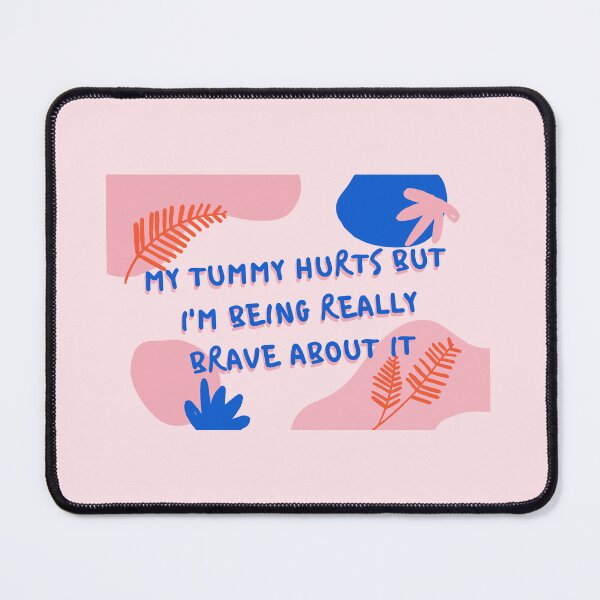 Item preview, My Tummy Hurts But I'm Being Really Brave About It designed and sold by disablelovely.