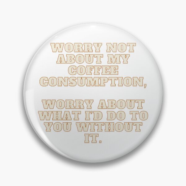 Item preview, Worry Not about my coffee consumption, worry what I’d do to you without it Minimalist Cute Beans Aesthetic Simple Trending Gift Coffeeholic caffeine designed and sold by Winterlock.