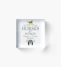 Do You Think Horses Get Songs Stuck In Their Heads? - Tina Belcher Acrylic Block