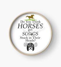 Do You Think Horses Get Songs Stuck In Their Heads? - Tina Belcher Clock