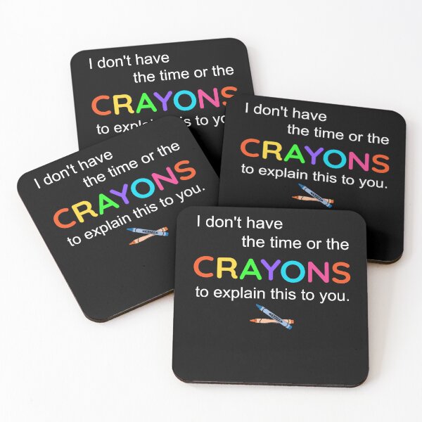 Item preview, I Don't Have The Time Or The Crayons to Explain This to You designed and sold by Fatimah Saeed.