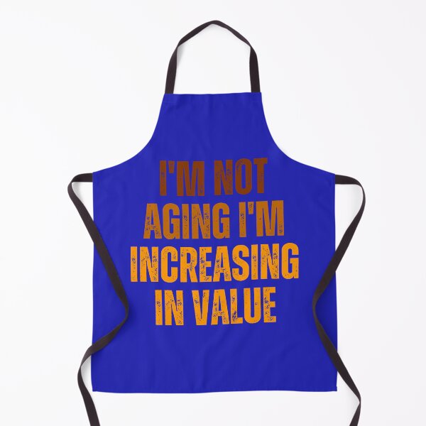 Item preview, I'm not aging I'm increasing in value designed and sold by artprintschabab.