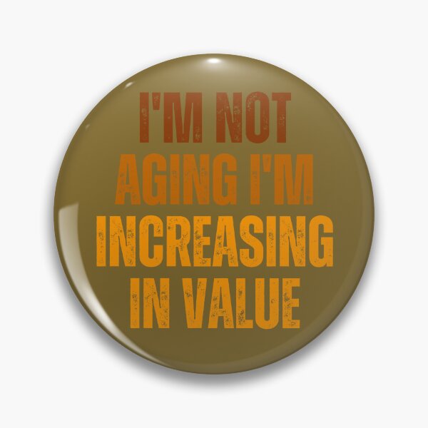 Item preview, I'm not aging I'm increasing in value designed and sold by artprintschabab.