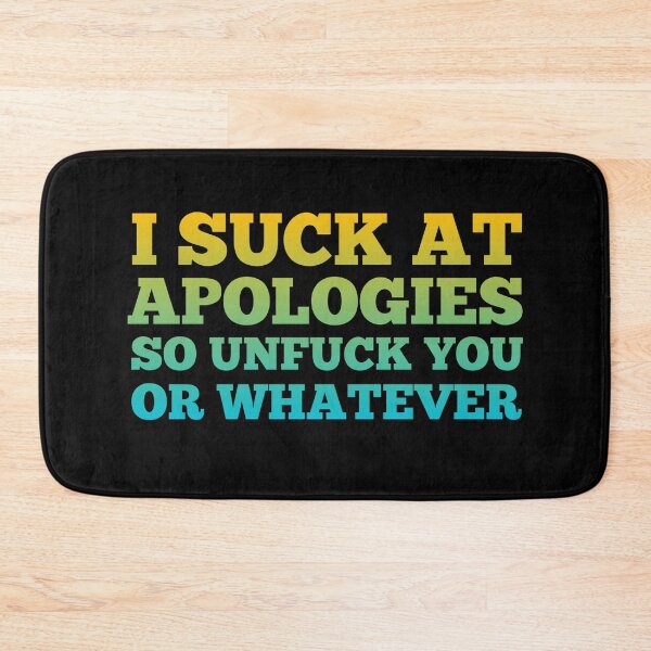 Item preview, I Suck at Apologies so Unfuck you  designed and sold by Mariano ⭐⭐⭐⭐⭐.