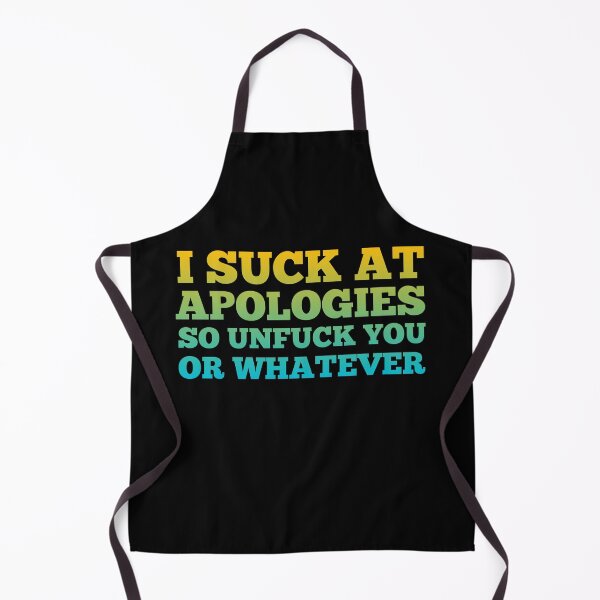 Item preview, I Suck at Apologies so Unfuck you  designed and sold by Mariano ⭐⭐⭐⭐⭐.
