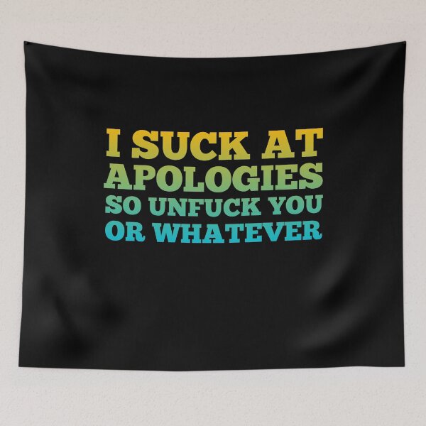 Item preview, I Suck at Apologies so Unfuck you  designed and sold by Mariano ⭐⭐⭐⭐⭐.