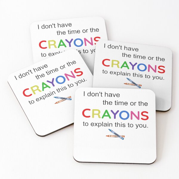 Item preview, I Don't Have The Time Or The Crayons to Explain This to You designed and sold by Fatimah Saeed.
