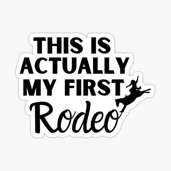 Actually This Is My First Rodeo - Cowboy Design Sticker