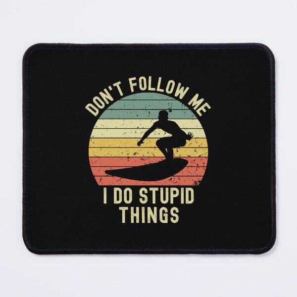 Item preview, Don't Follow Me I Do Stupid Things - Surfer designed and sold by thehappypal.