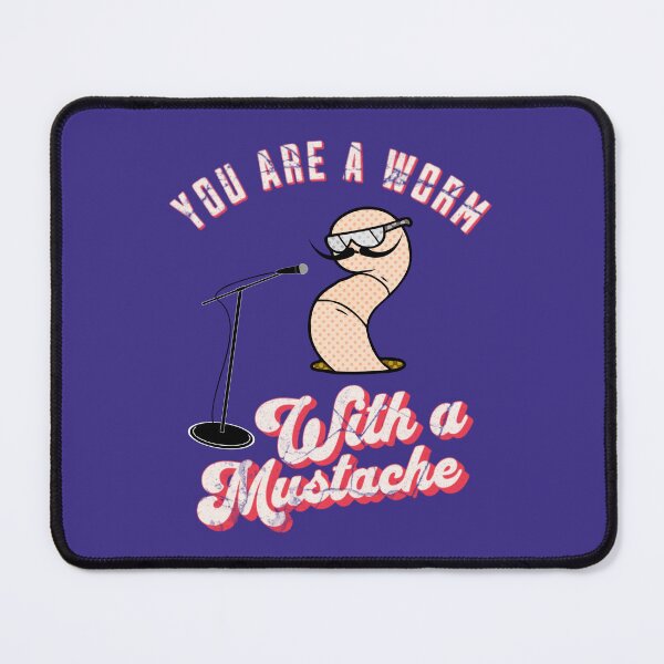 Item preview, You're A Worm With A Mustache designed and sold by GaartLabs.
