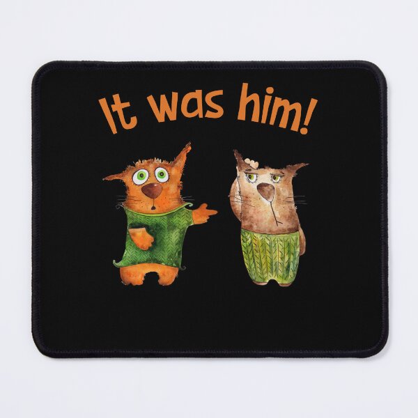 Item preview, It Was Him Funny Cats designed and sold by SunnyFunnyArt.