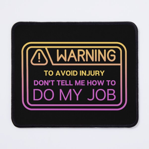 Item preview, To avoid injury don't tell me how to do my job designed and sold by ThirdEyeDesign1.