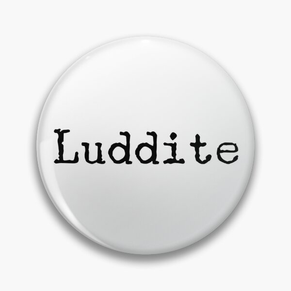 Item preview, Luddite designed and sold by NerdyShirtShirt.