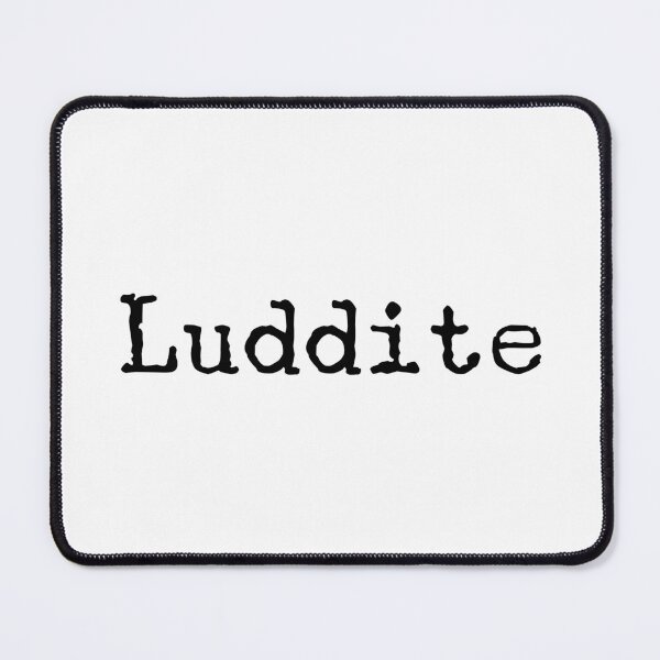 Item preview, Luddite designed and sold by NerdyShirtShirt.