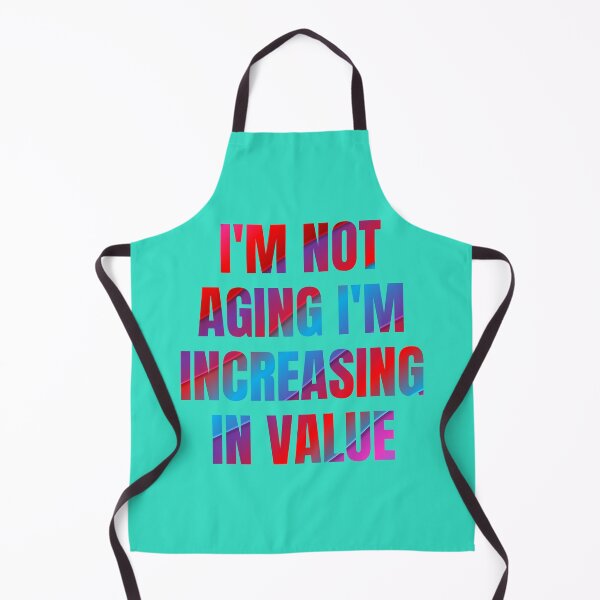 Item preview, I'm not aging I'm increasing in value designed and sold by artprintschabab.