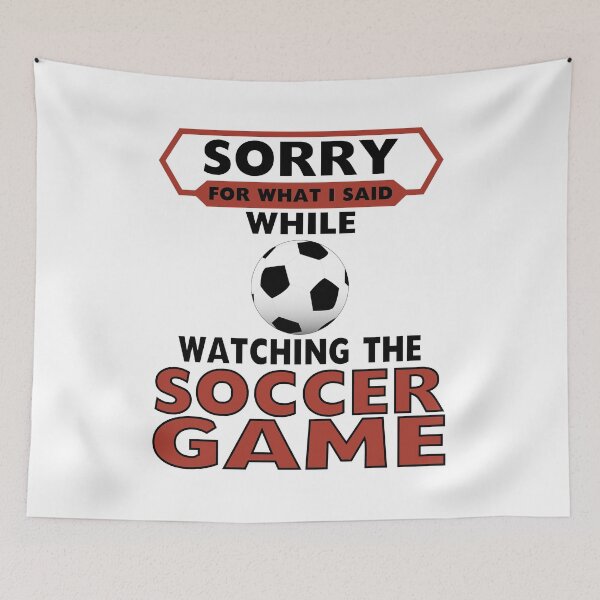 Item preview, Sorry for What I Said While Watching The Soccer Game designed and sold by onceproject.