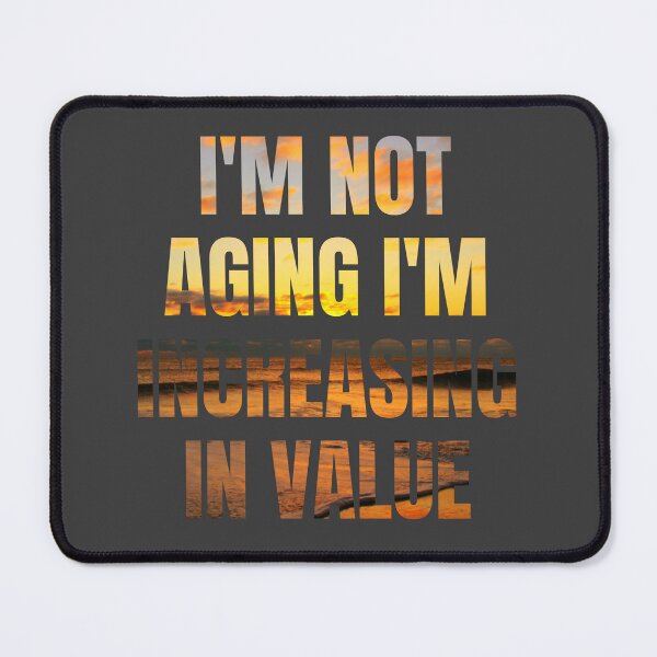 Item preview, I'm not aging I'm increasing in value designed and sold by artprintschabab.