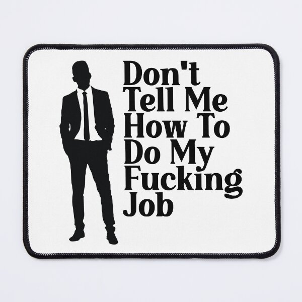 Item preview, Don't tell me how to do my job - Funny Quote Slogan Saying About Work designed and sold by lesvalises.
