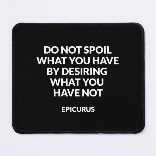 Item preview, Do not spoil what you have by desiring what you have not - Epicurus - Stoicism hedonism quotes designed and sold by Inspirationmotivation.