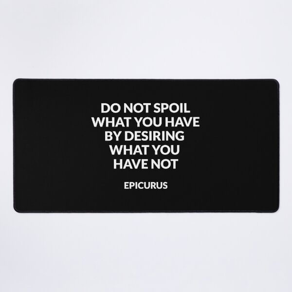 Item preview, Do not spoil what you have by desiring what you have not - Epicurus - Stoicism hedonism quotes designed and sold by Inspirationmotivation.