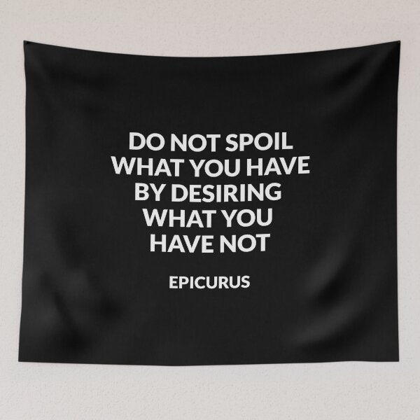 Item preview, Do not spoil what you have by desiring what you have not - Epicurus - Stoicism hedonism quotes designed and sold by Inspirationmotivation.