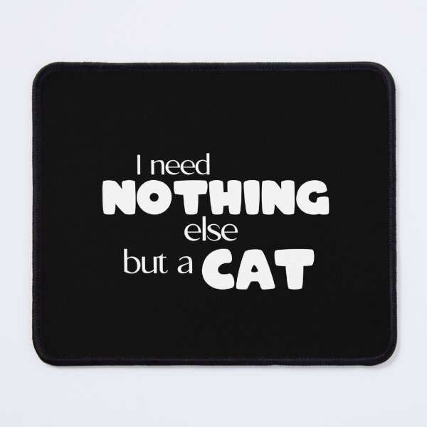 Item preview, I need nothing else but a cat | minimalist cat quotes | inexpensive gifts for cat lovers designed and sold by themichetti.