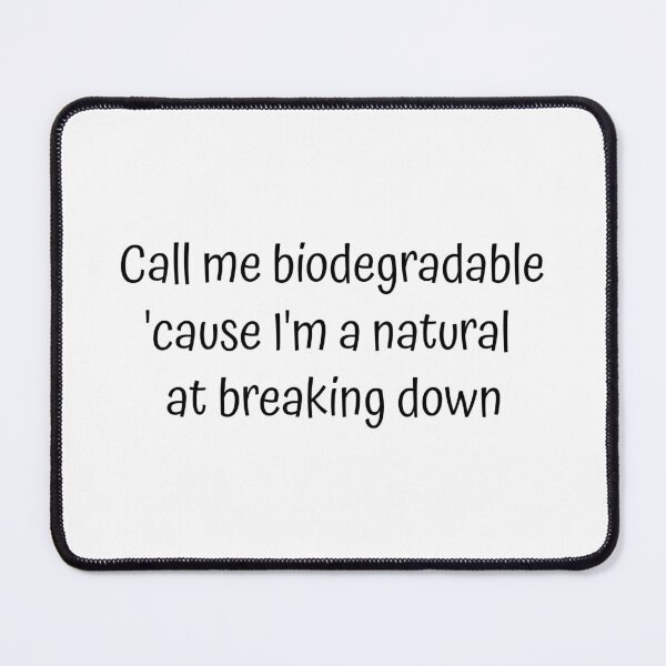 Item preview, Call me biodegradable, 'cause I'm a natural at breaking down designed and sold by wonderxwander.
