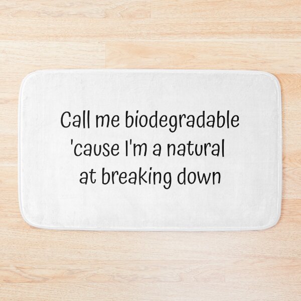 Item preview, Call me biodegradable, 'cause I'm a natural at breaking down designed and sold by wonderxwander.