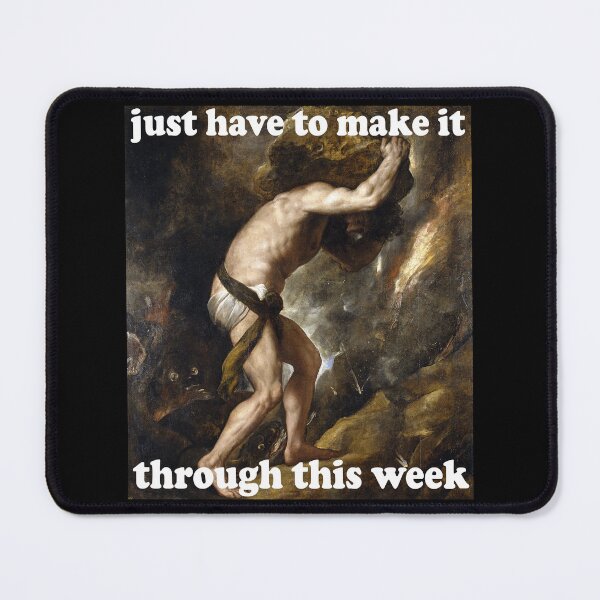 Item preview, Just Have To Make It Through This Week - Sisyphus, Greek Mythology, Meme designed and sold by SpaceDogLaika.