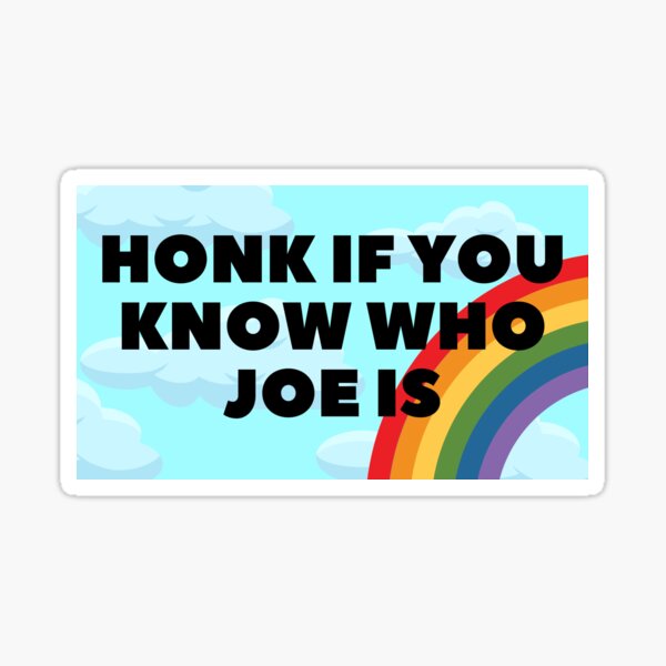 Honk if you know who joe is Sticker