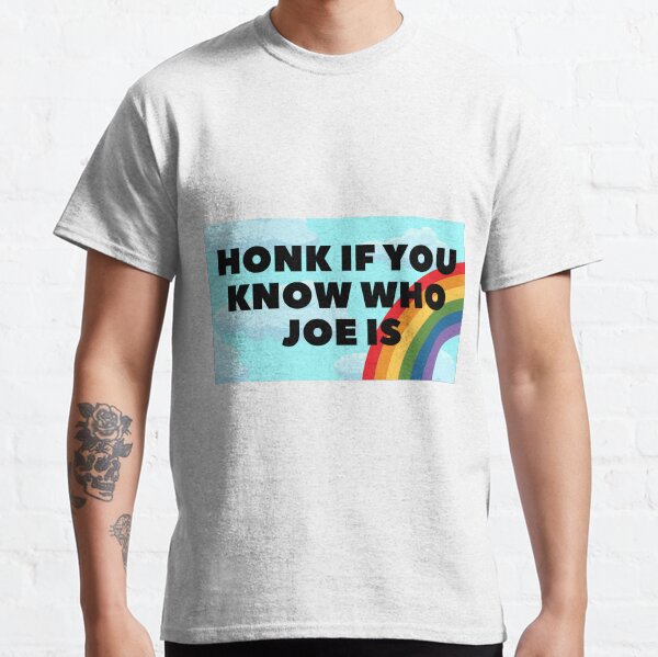 Honk if you know who joe is Classic T-Shirt