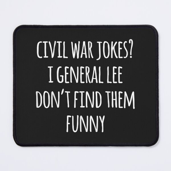 Item preview, Civil War Jokes I General Lee Don't Find Them Funny  designed and sold by LillieWCowans.