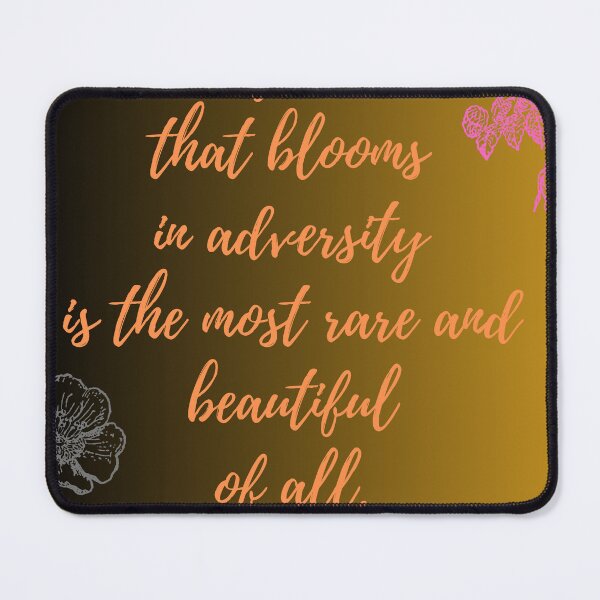 Item preview, The Flower that Blooms in Adversity is the Most Rare and Beautiful of All designed and sold by emilykidder.
