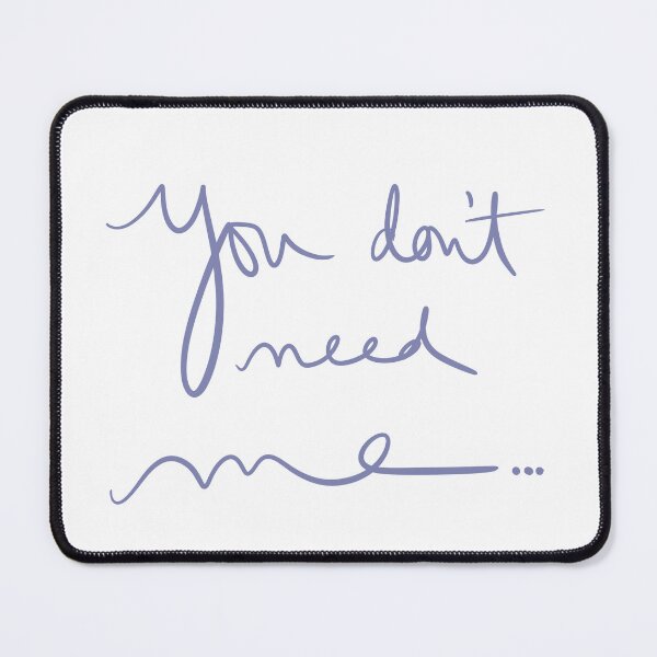 Item preview, You Don’t Need Me… designed and sold by abeink.