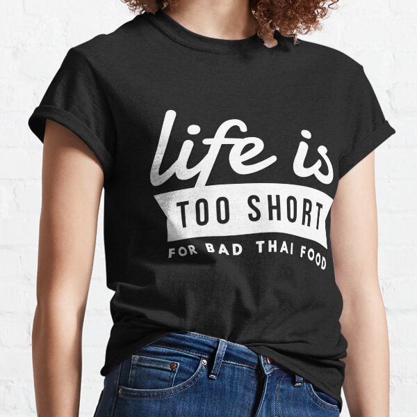 Life Is Too Short T-Shirts for Sale