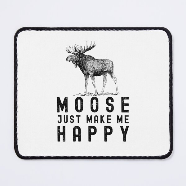 Item preview, Moose Just Make Me Happy designed and sold by thehappypal.