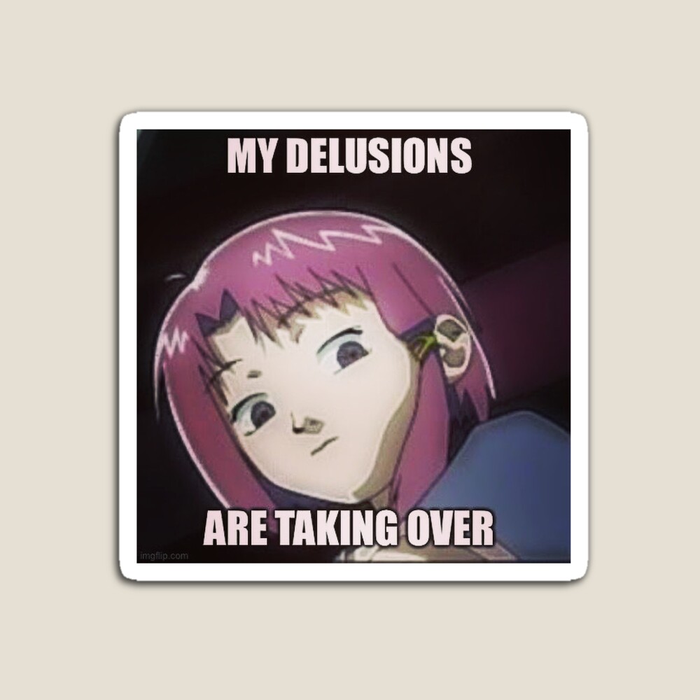 My Delusions Are Taking Over Funny Lain Meme Design | Sticker