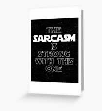 The Sarcasm Is Strong With This One Greeting Card