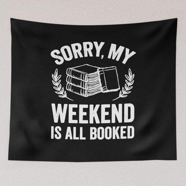 Item preview, Sorry my weekend is all booked - book lover designed and sold by Captain Mood.