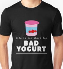 Life Is Too Short For Bad Yogurt Lover Dairy Farmer Fun Gift T-Shirt Unisex T-Shirt