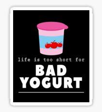 Life Is Too Short For Bad Yogurt Lover Dairy Farmer Fun Gift T-Shirt Sticker