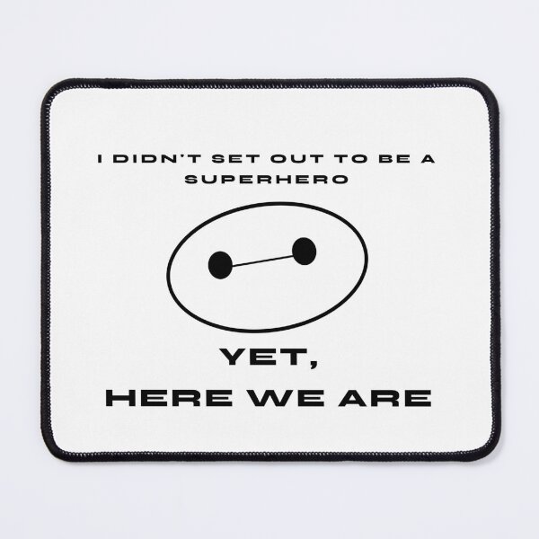 Item preview, Yet, Here We Are - Big Hero 6 quote designed and sold by Its-Cognito.