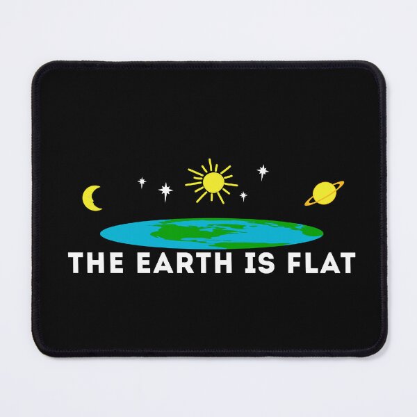 Item preview, The Earth is Flat, Flat Earther designed and sold by Chelsealuv Krigbaum.