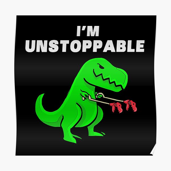 I AM UNSTOPPABLE Dinosaur T-Rex Tyrannosaurus Poster