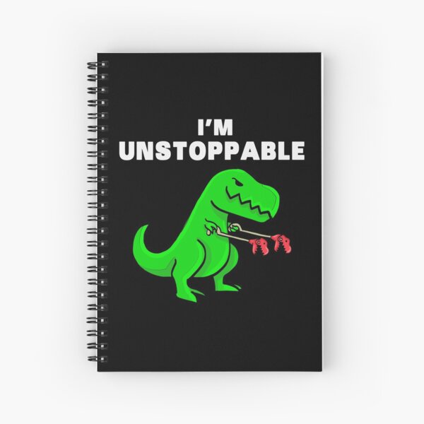 I AM UNSTOPPABLE Dinosaur T-Rex Tyrannosaurus Spiral Notebook