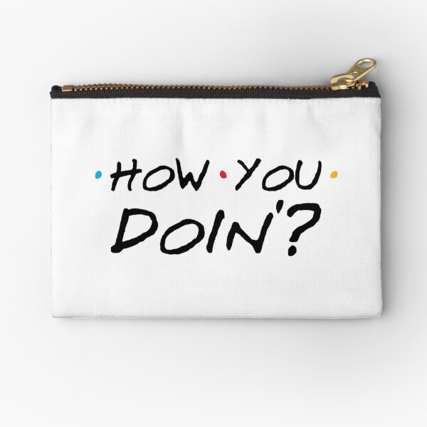 How You Doin '? Zipper Pouch
