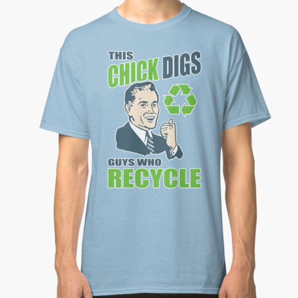This Chick Digs Guys Who Recycle Classic T-Shirt