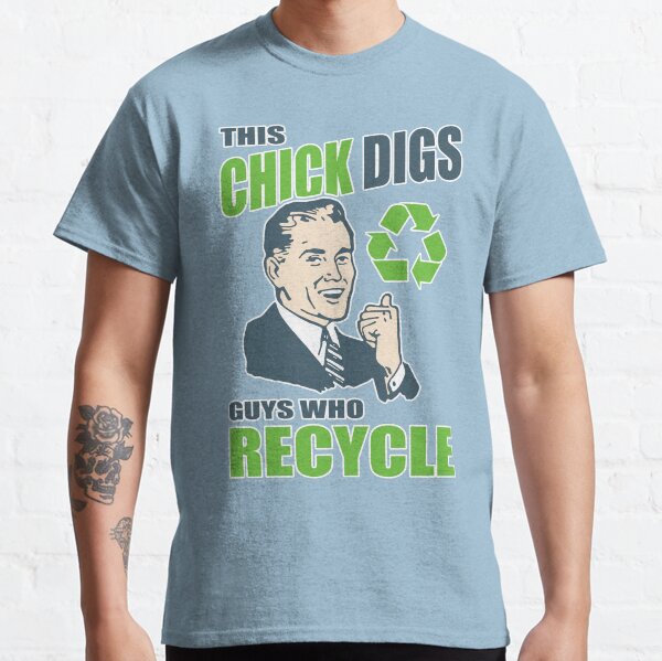 This Chick Digs Guys Who Recycle Classic T-Shirt