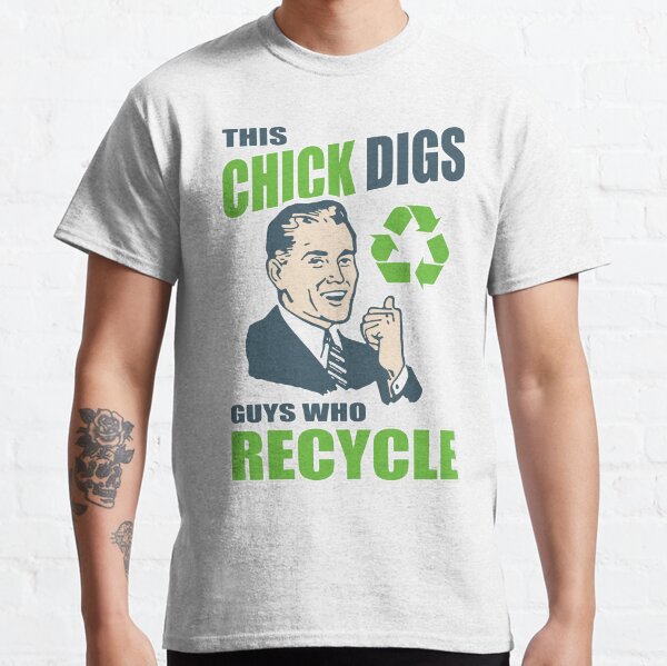 This Chick Digs Guys Who Recycle Classic T-Shirt